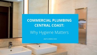 Commercial Plumbing Central Coast: Why Hygiene Matters